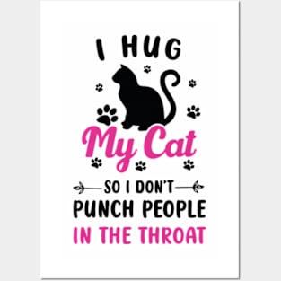 I Hug My Cats So I Don't Punch People In The Throat Posters and Art